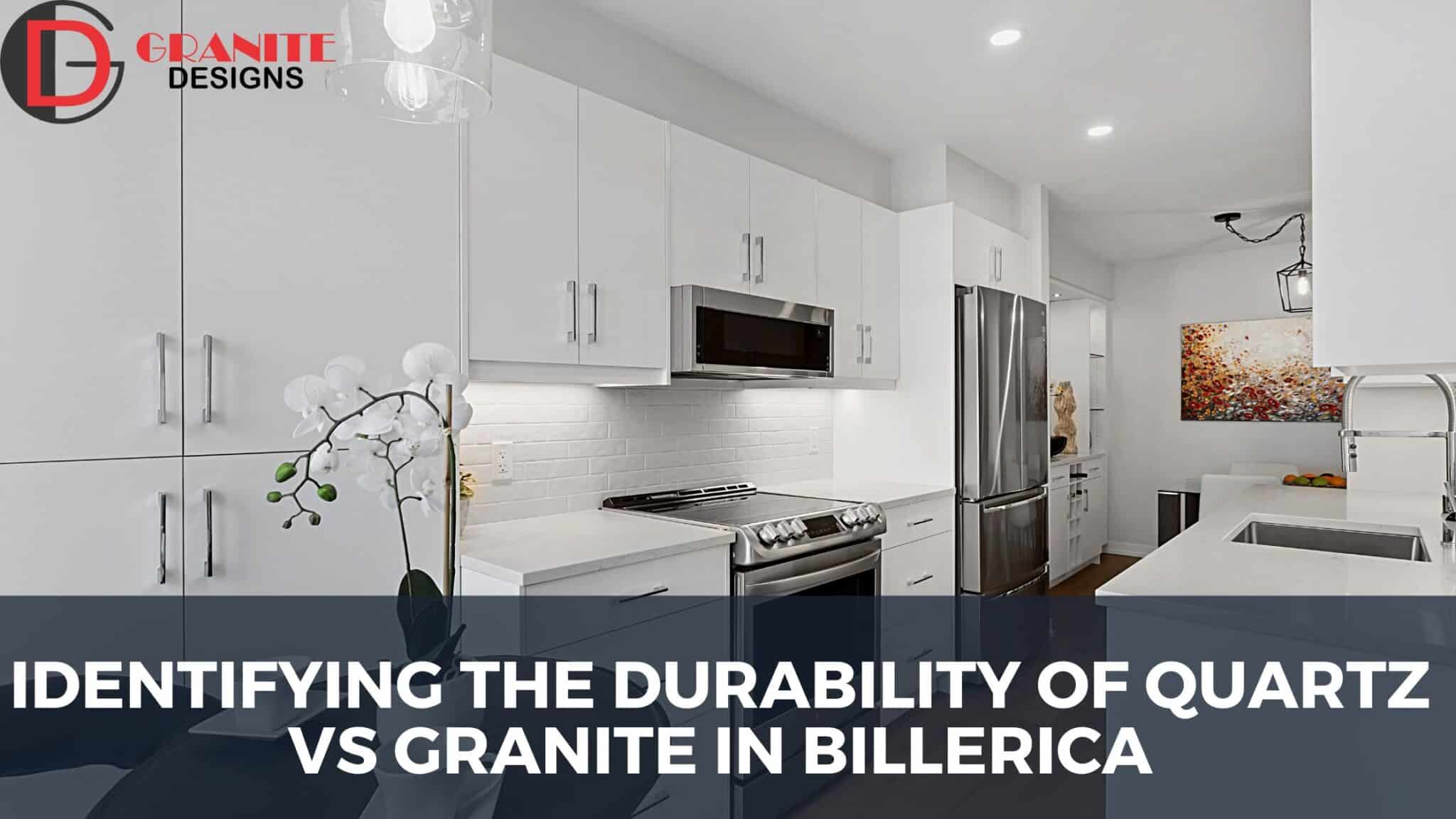 Identifying The Durability Of Quartz Vs Granite In Billerica